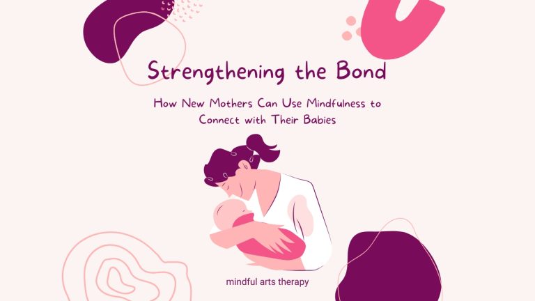 Strengthening the Bond: How New Mothers Can Use Mindfulness to Connect with Their Babies