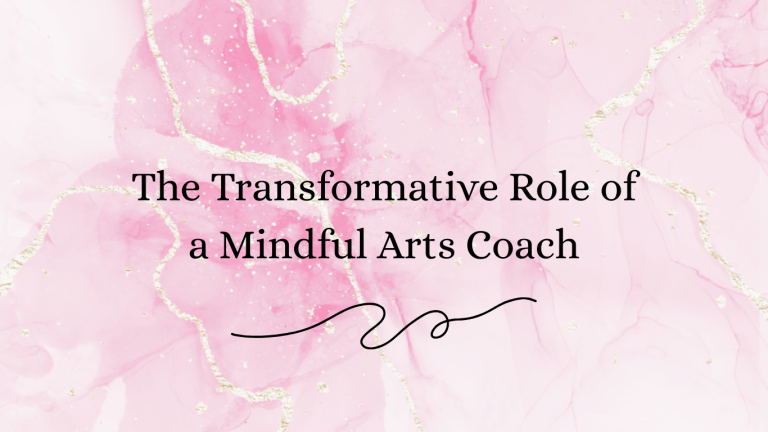 The Transformative Role of a Mindful Arts Coach