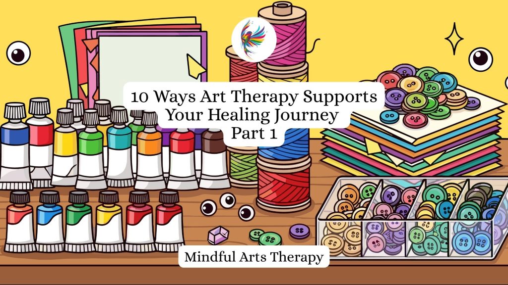 10 Ways Art Therapy Supports Your Healing Journey Part 1