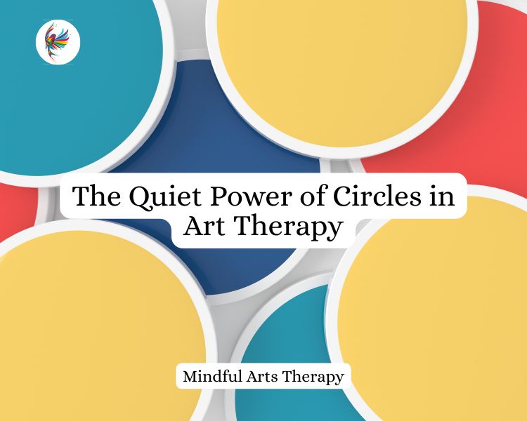 The Quiet Power of Circles in Art Therapy
