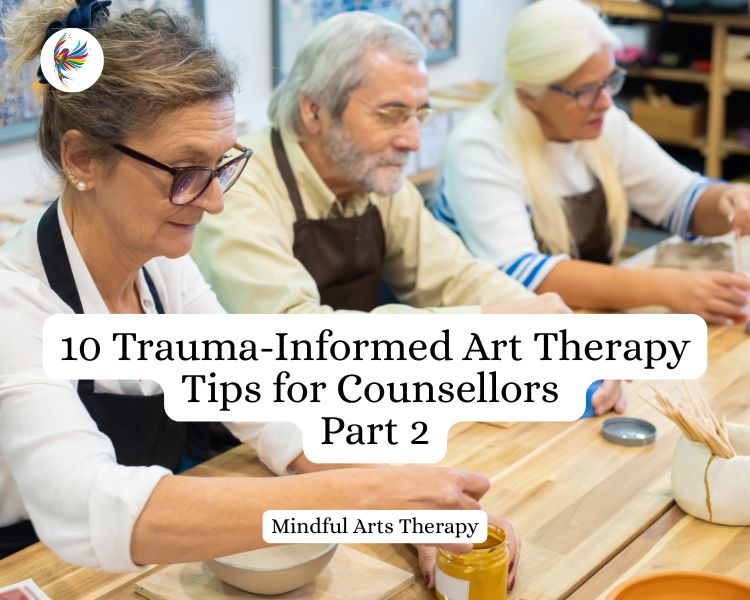 10 Trauma-Informed Art Therapy Tips for Counsellors