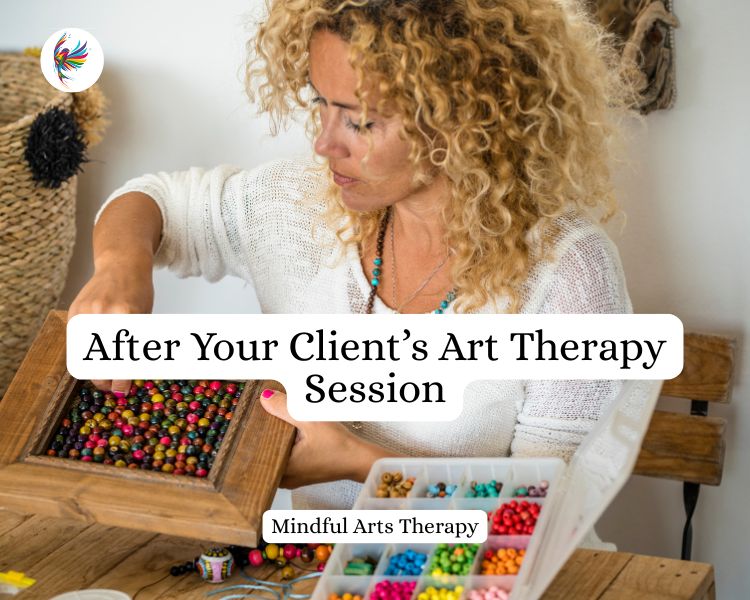 woman making bead art. Text reads: After Your Client’s Art Therapy Session-What Next?